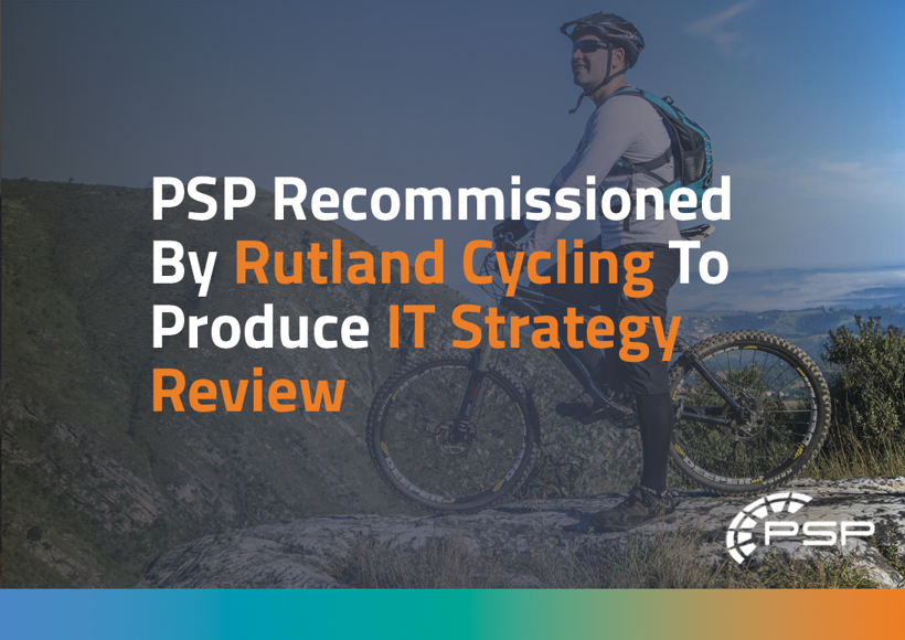 PSP-IT recommissioned by Rutland Cycling to produce IT Strategy Review