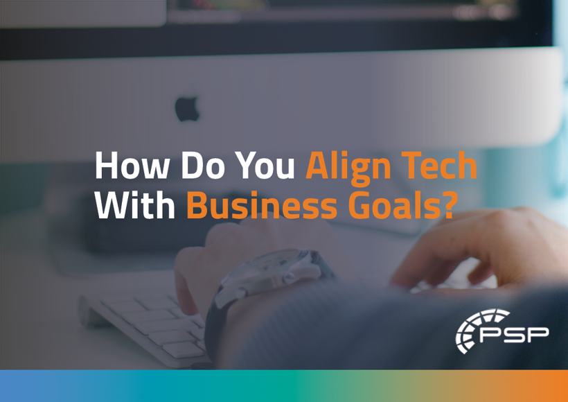 How do you align tech with business goals?