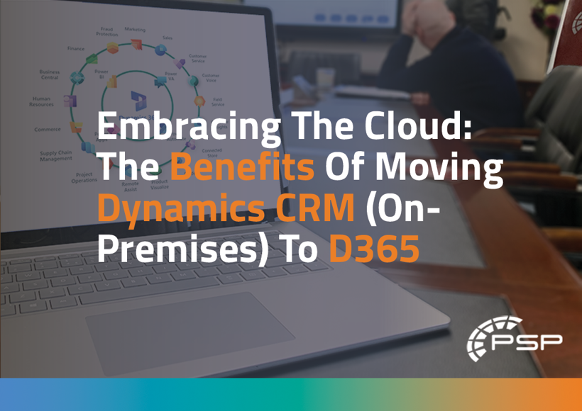 Embracing the Cloud: The benefits of moving Dynamics CRM from on-premises to Dynamics 365