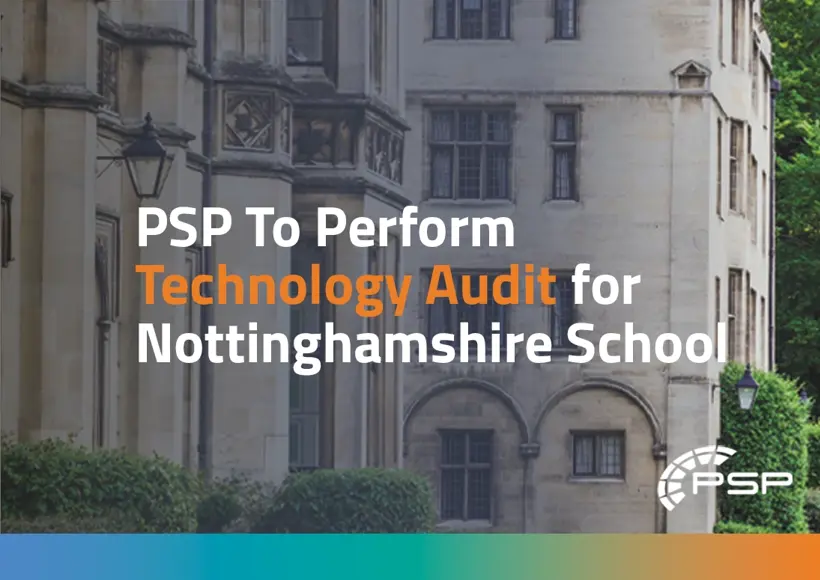 PSP To Perform Technology Audit for Nottinghamshire School 